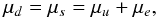 \begin{equation} \mu_d=\mu_s=\mu_u+\mu_e , \label{cheq} \end{equation}