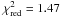 \hbox{$\chi^{2}_{\rm red} = 1.47$}