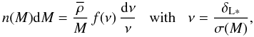 \begin{equation} n(M) \dd M = \frac{\rhob}{M} \, f(\nu) \, \frac{\dd\nu}{\nu} \;\;\; \mbox{with} \;\;\; \nu=\frac{\deltaLs}{\sigma(M)} , \label{fnu-def} \end{equation}
