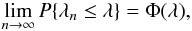 $$ \lim_{n\to\infty}P\{\lambda_n\le\lambda\}=\Phi(\lambda) , $$