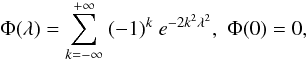\begin{equation} \Phi(\lambda)=\sum_{k=-\infty}^{+\infty}\ (-1)^k\ e^{-2k^2\lambda^2}, \,\, \Phi(0)=0, \label{Phi} \end{equation}