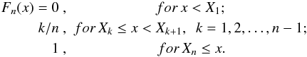\begin{eqnarray*} F_n(x)= 0\ , & for\, x<X_1 ;\\ k/n\ , & for\, X_k\le x<X_{k+1},\ \ k=1,2,\dots,n-1 ;\\ 1\ , & for\, X_n\le x . \end{eqnarray*}