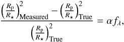 \begin{eqnarray} \frac{\left(\frac{R_{\rm p}}{R_\star}\right)_{\rm Measured}^2 - \left(\frac{R_{\rm p}}{R_\star}\right)_{\rm True}^2}{\left(\frac{R_{\rm p}}{R_\star}\right)_{\rm True}^2} = \alpha f_{\lambda}, \label{eq:alpha} \end{eqnarray}