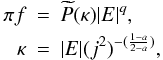 \begin{eqnarray} \label{eq:anisopsteady}\pi f & = & \widetilde{P}(\kappa)|E|^{q},\\ \kappa & = & |E|(j^{2})^{-(\frac{1-a}{2-a})},\nonumber \end{eqnarray}