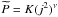 \hbox{$\widetilde{P}=K(j^{2})^{\nu}$}