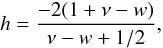 \begin{equation} h=\frac{-2(1+\nu-w)}{\nu-w+1/2}, \end{equation}