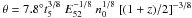 \hbox{$\theta = 7.8\degr t_{5}^{3/8}\ E_{52}^{-1/8}\ n_{0}^{1/8}\ [(1+z)/2]^{-3/8}$}