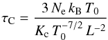 \begin{equation} \tau_{\rm C} = \frac{3\, N_{\rm e}\, k_{\rm B}\, T_0}{K_{\rm c}\, T_0^{-7/2}\, L^{-2}} \end{equation}