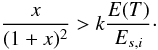 \begin{equation} \label{bound} \frac{x}{(1+x)^2} > k\frac{E(T)}{E_{s,i}}\cdot \end{equation}