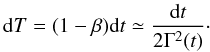 \begin{equation} \label{transformtime1} {\rm d}T = (1-\beta) {\rm d}t \simeq \frac{{\rm d}t}{2\Gamma^2(t)}\cdot \end{equation}