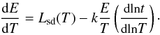 \begin{equation} \label{energytwo} \frac{{\rm d}E}{{\rm d}T} = L_{\rm sd}(T) - k \frac{E}{T} \left(\frac{\mbox{\small{\rm dln}}t} {\mbox{\small{\rm dln}}T}\right)\cdot \end{equation}