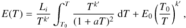 \begin{equation} \label{formally-solved} E(T) = \frac{L_i}{T^{k'}} \int_{T_0}^T \frac{T^{k'}}{(1+aT)^2} ~{\rm d}T + E_0\left(\frac{T_0}{T}\right)^{k'}, \end{equation}