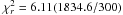 \hbox{$\chi^2_r = 6.11(1834.6/300)$}