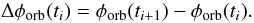 \begin{equation} \label{eq:phase_diff} \Delta\phi_{\rm orb}(t_i) = \phi_{\rm orb}(t_{i+1}) - \phi_{\rm orb}(t_i). \end{equation}
