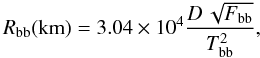 \begin{equation} R_{\rm bb} ({\rm km}) = 3.04 \times 10^4 \frac{D \, \sqrt{F_{\rm bb}}}{T^2_{\rm bb}}, \label{radius} \end{equation}