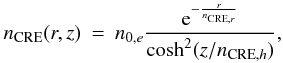 \begin{eqnarray} \centering n_\mathrm{CRE}(r,z) &=& n_{0,e} \frac{{\rm e}^{-\frac{r}{n_{\mathrm{CRE},r}}}}{\cosh^2(z/n_{\mathrm{CRE},h})}, \end{eqnarray}