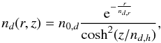 \begin{equation} \centering n_d(r,z) = n_{0,d} \frac{{\rm e}^{-\frac{r}{n_{d,r}}}}{\cosh^2(z/n_{d,h})}, \end{equation}