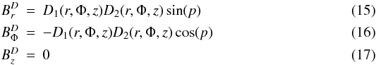 \begin{eqnarray} \centering B^D_r &=& D_1(r,\Phi,z)D_2(r,\Phi,z)\sin(p)\\ B^D_{\Phi} &=& -D_1(r,\Phi,z)D_2(r,\Phi,z)\cos(p)\\ B^D_z &=& 0 \end{eqnarray}