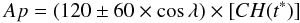 \begin{equation} Ap = (120 \pm 60\times \cos \lambda) \times [CH(t^*)] \end{equation}