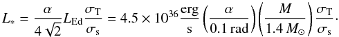 \begin{equation} L_\ast = \frac{\alpha}{4\sqrt{2}} L_{\rm Ed} \frac{\sigma_{\rm T}}{\sigma_{\rm s}}= 4.5\times 10^{36} {\rm \frac{erg}{s}} \left(\frac{\alpha}{0.1\,{\rm rad}}\right ) \left( \frac{M}{1.4\,M_\odot} \right ) \frac{\sigma_{\rm T}}{\sigma_{\rm s}}\cdot \label{eq:lum} \end{equation}