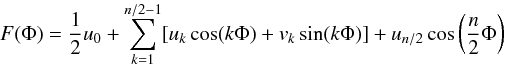 \begin{equation} F(\Phi)=\frac{1}{2}u_{0}+\displaystyle\sum_{k=1}^{n/2-1} [u_{k}\cos(k\Phi) +v_{k}\sin(k\Phi)]+u_{n/2}\cos\left(\frac{n}{2}\Phi\right) \label{eq:fourier} \end{equation}