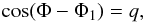 \begin{equation} \cos(\Phi-\Phi_{1})=q, \label{eq:q} \end{equation}