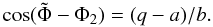 \begin{equation} \cos(\tilde{\Phi}-\Phi_{2})=(q-a)/b. \label{eq:qab} \end{equation}