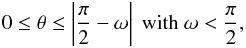 \begin{equation} 0 \leq \theta \leq \left|\frac{\pi}{2}-\omega\right| \textrm{ with } \omega<\frac{\pi}{2}, \label{intlimitsfull} \end{equation}