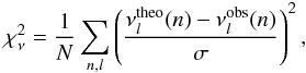 \begin{equation} \chi^{2}_{\nu}= \frac{1}{N}\sum_{n,l}\left(\frac{\nu_{l}^{\rm theo}(n)-\nu_{l}^{\rm obs}(n)}{\sigma}\right)^{2}, \end{equation}
