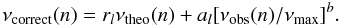 \begin{equation} \nu_{\rm correct}(n)=r_{l}\nu_{\rm theo}(n)+a_{l}[\nu_{\rm obs}(n)/\nu_{\rm max}]^{b}. \end{equation}