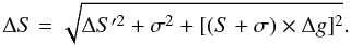 \begin{equation} \Delta S=\sqrt{ \Delta S'^2 + \sigma^2 + [(S+\sigma)\times\Delta g]^2 }. \end{equation}