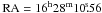 \hbox{$\mathrm{RA} = 16^{\mathrm h}28^{\mathrm m}10\fs56$}