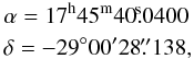 \begin{eqnarray} && \alpha = \rm 17^h45^m40\fs0400 \nonumber \\ && \delta=- 29^\circ00'28\farcs138, \end{eqnarray}