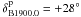 \hbox{$\rm \delta_{B1900.0}^{\rm p}=+28^{\circ}$}