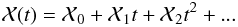 \begin{displaymath} \mathcal X(t)=\mathcal X_0+\mathcal X_1 t+\mathcal X_2 t^2+... \end{displaymath}