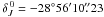 \hbox{$\delta_{J}^{\,0}=-28^\circ 56' 10\farcs23$}