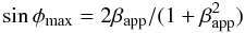 \begin{equation} \sin \phi_\mathrm{max} = 2 \beta_\mathrm{app} / (1 + \beta_\mathrm{app}^2) \end{equation}