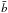 \hbox{$\bar{b}$}
