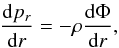 \begin{equation} \label{eq:hydroe} \frac{\dd p_r}{\dd r}=-\rho\frac{\dd\Phi}{\dd r}, \end{equation}