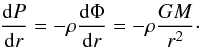 \begin{equation} \label{eq:pr} \frac{\dd P}{\dd r} = - \rho\frac{\dd \Phi}{\dd r} = -\rho\frac{G M}{r^2}\cdot \end{equation}