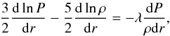 \begin{equation} \label{eq:sse1} \frac{3}{2}\frac{\dd \ln P}{\dd r} - \frac{5}{2}\frac{\dd \ln\rho}{\dd r} = -\lambda \frac{\dd P}{\rho \dd r}, \end{equation}