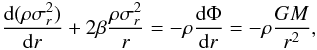 \begin{equation} \label{eq:je} \frac{\dd(\rho\sigma_r^2)}{\dd r} + 2 \beta\frac{\rho\sigma_r^2} {r} = - \rho \frac {\dd \Phi}{\dd r} = -\rho\frac{G M}{r^2}, \end{equation}