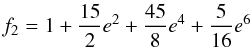 \begin{equation} f_2 = 1 + {15\over{2}} e^2+ {45\over{8}} e^4 + {5\over{16}} e^6 \end{equation}