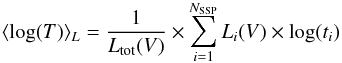 \begin{equation} \label{eqn:lwage} \langle \log(T)\rangle_L=\frac{1}{L_{\rm tot} (V)}\times \sum_{i=1}^{N_{\rm SSP}}L_i(V)\times \log(t_i) \end{equation}
