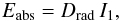 \begin{equation} {E_\mathrm{abs} = D_\mathrm{rad} \, I_1 }, \end{equation}