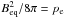 \hbox{$B_{\rm eq}^2/8\pi = p_{\rm e}$}