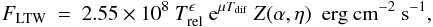 \begin{equation} F_{\rm LTW} \ = \ 2.55 \times 10^8 \ T_{\rm rel}^\epsilon \ {\rm e}^{{\mu} T_{\rm dif}} \ Z(\alpha,\eta) \ \ {\rm erg~cm}^{-2}~{\rm s}^{-1} , \end{equation}