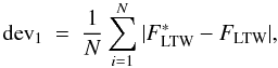 \appendix \setcounter{section}{1} \begin{equation} {\rm dev}_1 \ = \ {1 \over N} \sum_{i=1}^N \vert F_{\rm LTW}^{\ast} - F_{\rm LTW} \vert , \end{equation}