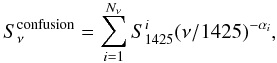 \begin{equation} S_{\nu}^{\rm confusion}=\sum_{i=1}^{N_{\nu}} S_{1425}^{i}(\nu/1425)^{-\alpha_{i}}, \end{equation}