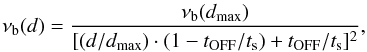 \begin{equation} \nu_{\rm b}(d)=\frac{\nu_{\rm b}(d_{\rm max})}{[(d/d_{\rm max})\cdot(1-t_{\rm OFF}/t_{\rm s})+t_{\rm OFF}/t_{\rm s}] ^2}, \label{vbdistbis} \end{equation}